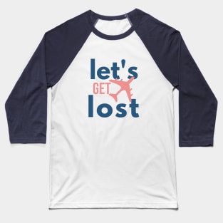 Let Get Lost traveling Baseball T-Shirt